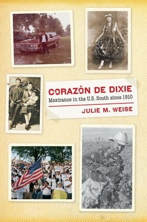 Corazon de Dixie: Mexicanos in the U.S. South since 1910 Book Cover